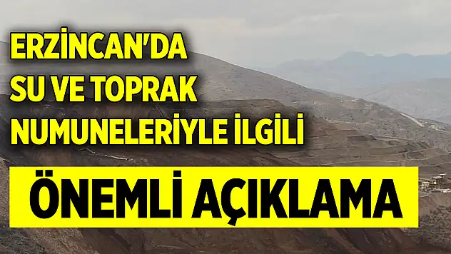 Erzincan'da su ve toprak numuneleriyle ilgili açıklama