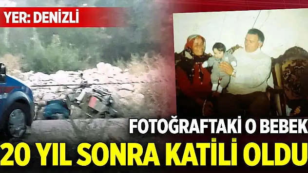 Yer Denizli... Fotoğraftaki o bebek 20 yıl sonra katili oldu