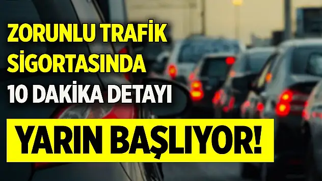 Zorunlu trafik sigortasında 10 dakika detayı! Milyonlarca araç sahibini ilgilendiriyor, yarın başlıyor