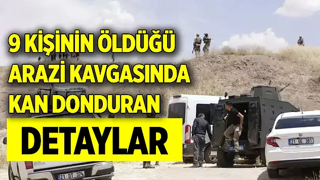 9 kişinin öldüğü arazi kavgasında kan donduran detaylar!