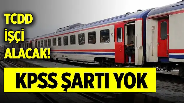 TCDD işçi alacak! KPSS şartı yok