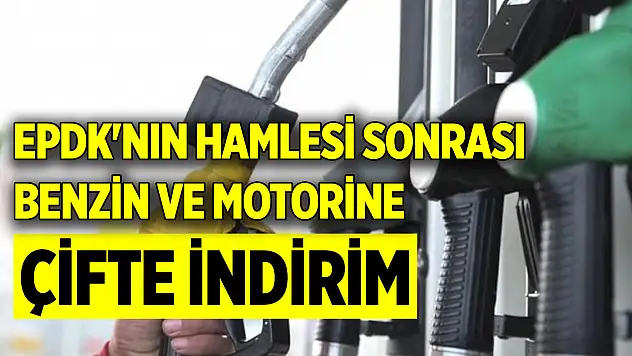 EPDK'nın hamlesi sonrası benzin ve motorine çifte indirim!