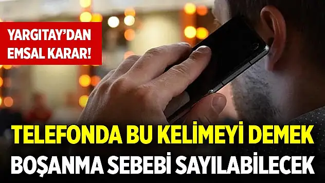 Yargıtay'dan emsal karar! Telefonda bu kelimeyi demek boşanma sebebi sayılabilecek