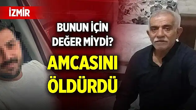 Yer İzmir... Bunun için değer miydi? Amcasını öldürdü