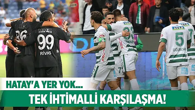 Konyaspor-Hatayspor, Tek ihtimalli maç!