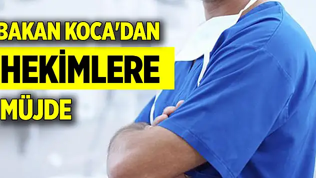 Bakan Koca'dan hekimlere müjde