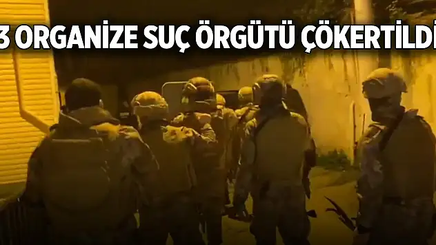 3 organize suç örgütü çökertildi: 47 şüpheli yakalandı