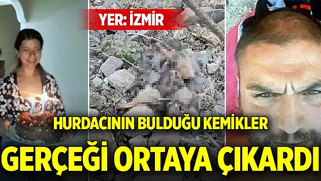 Yer İzmir...  545 gündür 17 şehirde aranıyordu! Hurdacının bulduğu kemikler gerçeği ortaya çıkardı