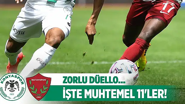 Konyaspor-Hatayspor, Muhtemel 11'ler!