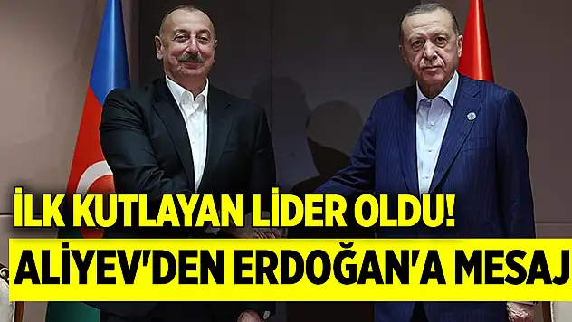 İlk kutlayan lider oldu! Aliyev'den Erdoğan'a mesaj