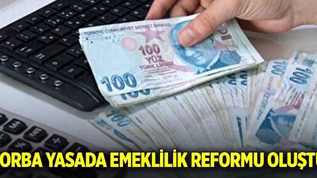 Torba yasada emeklilik reformu oluştu