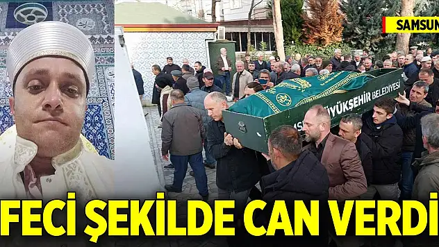 Samsun'da imam kaldığı lojmanda feci şekilde can verdi