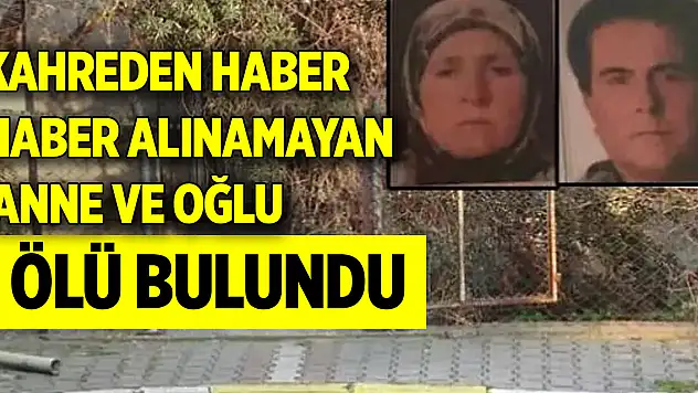 Kahreden haber: Haber alınamayan anne ve oğlu ölü bulundu