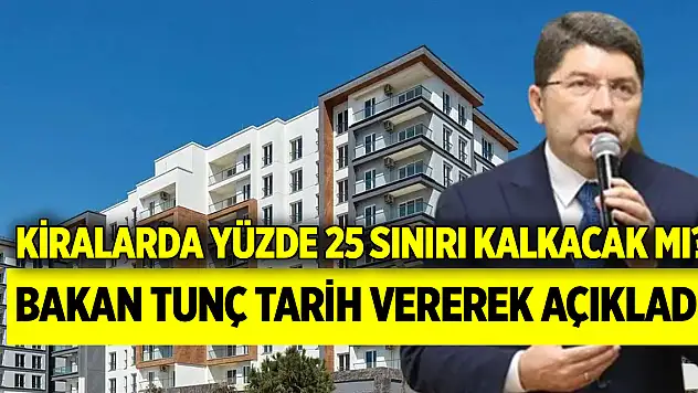 Kiralarda yüzde 25 sınırı kalkacak mı? Bakan Tunç tarih vererek açıkladı