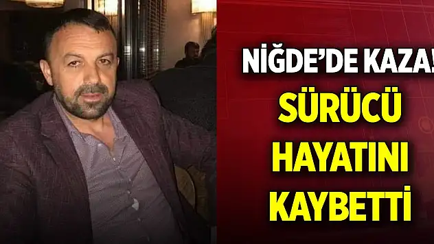 Niğde-Adana Otoyolu tüneller mevkisinde kaza! Sürücü hayatını kaybetti
