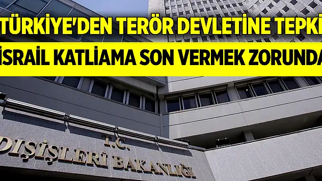 Türkiye'den terör devletine tepki: İsrail katliama son vermek zorunda