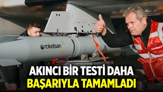AKINCI bir testi daha başarıyla tamamladı