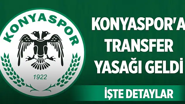 Konyaspor'a transfer yasağı geldi, işte detaylar!