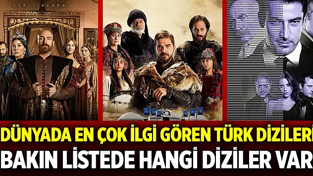 Dünyada en çok ilgi gören Türk dizileri hangileri açıklandı! Bakın listede hangi diziler var