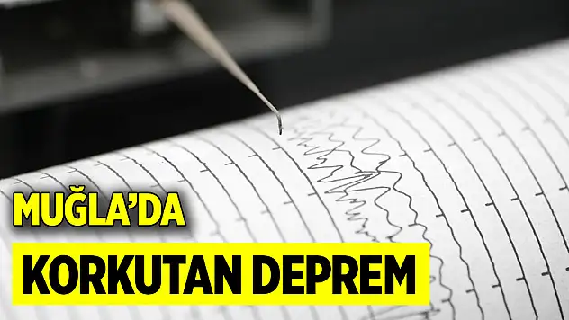 Muğla'da korkutan deprem