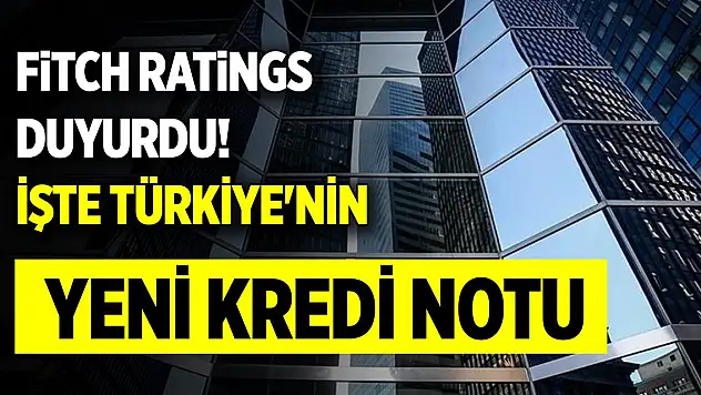 Fitch Ratings duyurdu! İşte Türkiye'nin yeni kredi notu