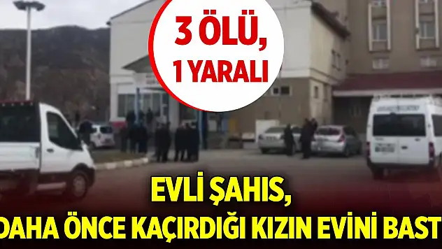 Evli şahıs, daha önce kaçırdığı kızın ailesinin evini basıp 3 kişiyi öldürdü