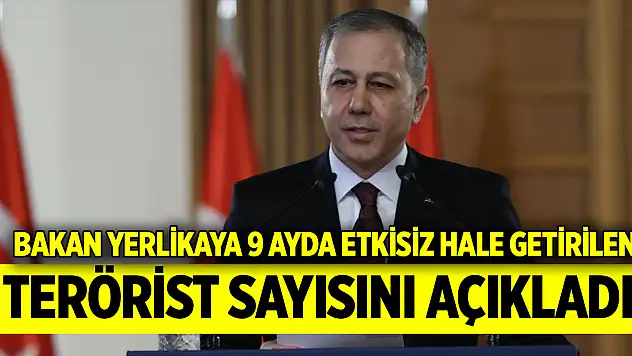 Bakan Yerlikaya 9 ayda etkisiz hale getirilen terörist sayısını açıkladı