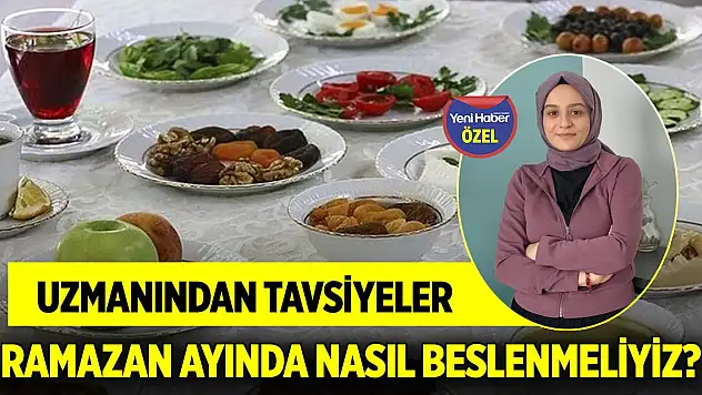 Ramazan ayında nasıl beslenmeliyiz? Uzmanından tavsiyeler