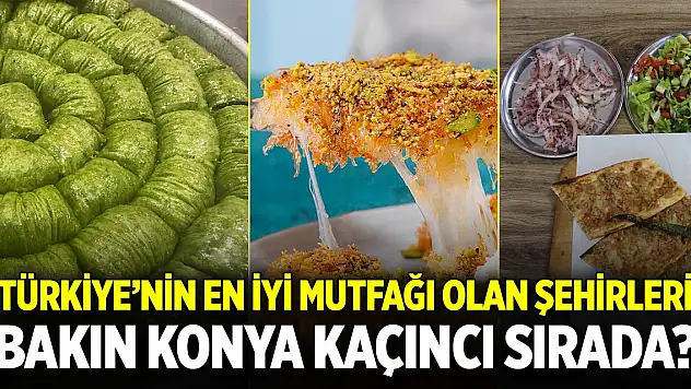 Türkiye'nin en iyi mutfağı olan şehirleri belirlendi! Bakın Konya kaçıncı sırada?