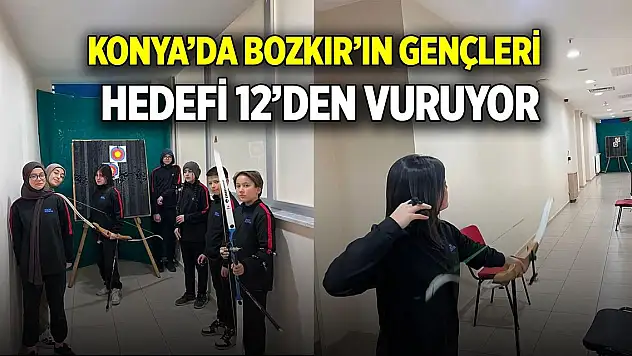 Konya'da Bozkır'ın gençleri hedefi 12'den vuruyor