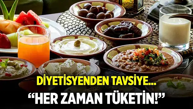 Diyetisyenden tavsiye... Sadece ramazanda değil her zaman tüketin!