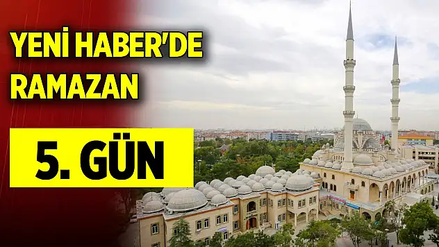 Yeni Haber'de Ramazan 5. Gün (15 Mart 2024)