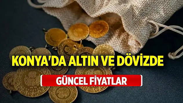 Konya'da altın ve dövizde güncel fiyatlar (22 Aralık 2024)