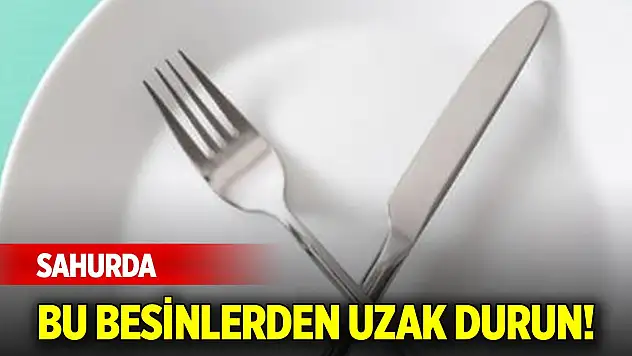 Sahurda bu besinlerden uzak durun!