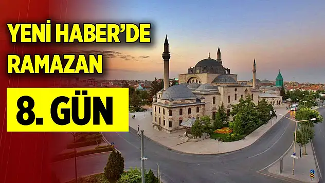 Yeni Haber'de Ramazan 8. Gün (18 Mart 2024)