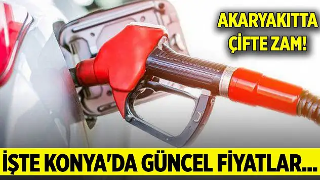 Akaryakıtta çifte zam! İşte Konya'da güncel fiyatlar...