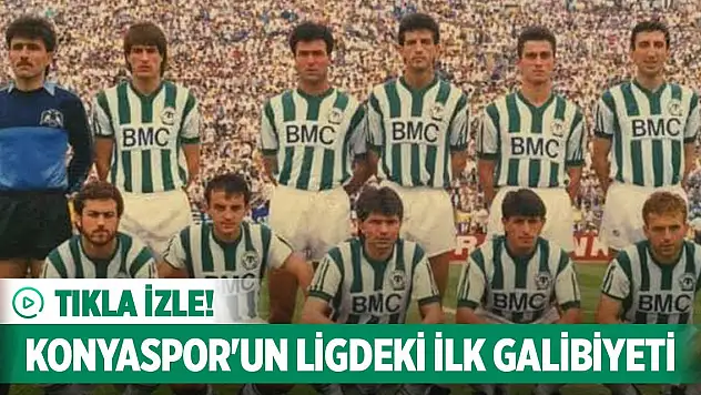 NOSTALJİ! Konyaspor'un Süper Lig'de ilk galibiyeti!
