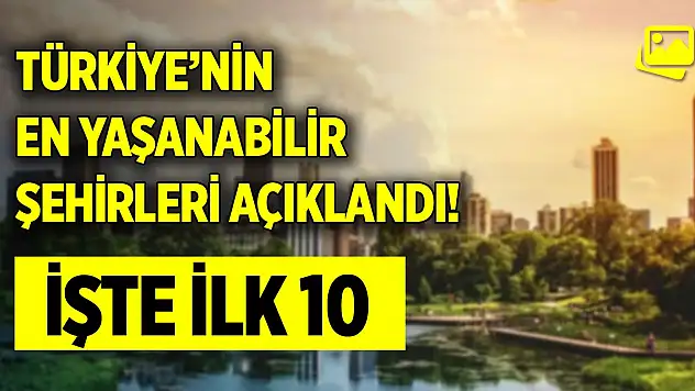 Türkiye'nin en yaşanabilir şehirleri açıklandı! İşte ilk 10
