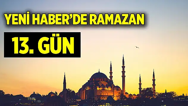 Yeni Haber'de Ramazan 13. Gün (23 Mart 2024)
