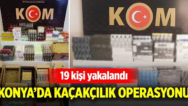 Son Dakika! Konya'da kaçakçılık operasyonu: 19 kişi yakalandı