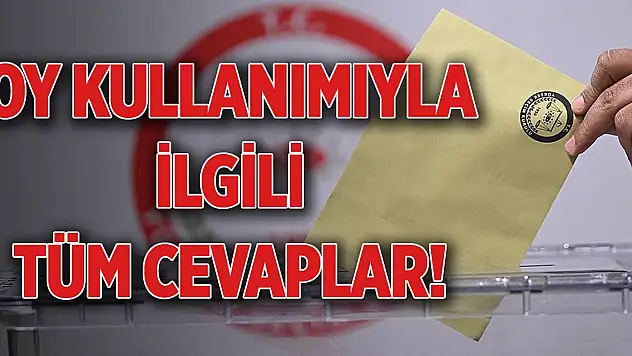 Oy kullanımıyla ilgili tüm cevaplar!