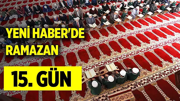 Yeni Haber'de Ramazan 15. Gün (25 Mart 2024)