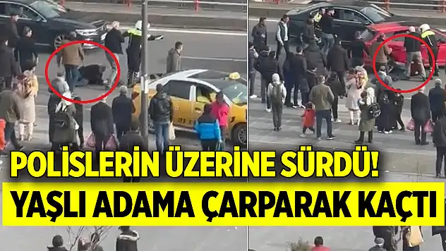 Polislerin üzerine sürdü! Yaşlı adama çarparak kaçtı