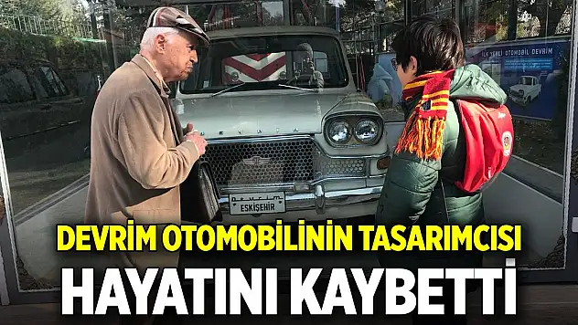 Devrim otomobilinin tasarımcısı, hayatını kaybetti