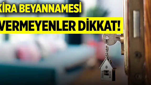 Kira beyannamesi vermeyenler dikkat!