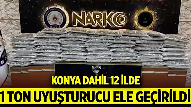 Konya dahil 12 ilde 1 ton 43 kilogram uyuşturucu ele geçirildi