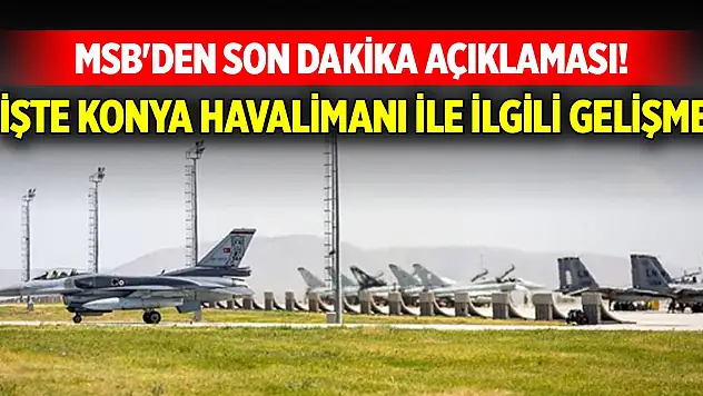 MSB'den son dakika açıklaması! İşte Konya havalimanı ile ilgili gelişme