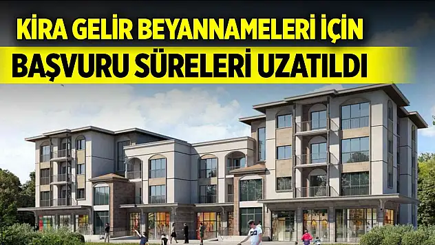 Kira gelir beyannameleri için başvuru süreleri uzatıldı