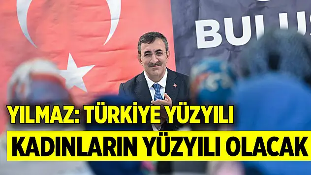 Yılmaz: Türkiye Yüzyılı kadınların yüzyılı olacak