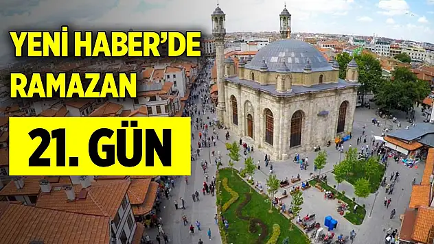 Yeni Haber'de Ramazan 21. Gün (31 Mart 2024)